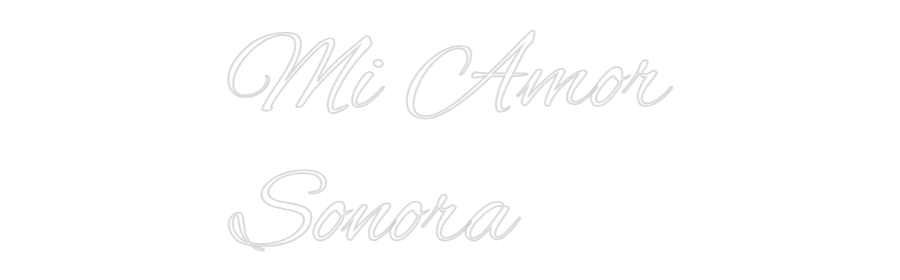 Custom Neon: Mi Amor
Sonora