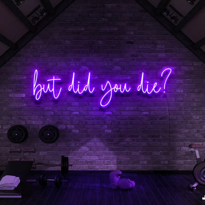 But Did You Die? Neon Sign | Motivational LED Wall Decor for Fitness, Gym, Home, and Office Spaces