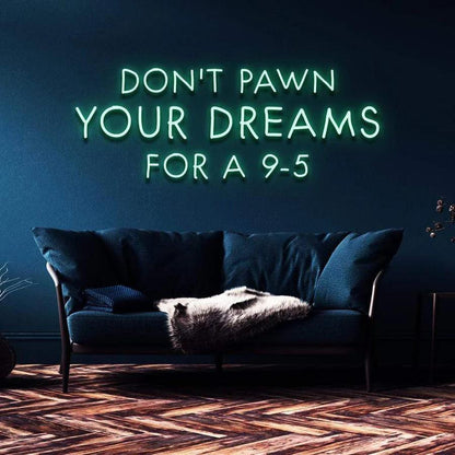 "DON'T PAWN YOUR DREAMS FOR A 9-5" NEON SIGN-Neonsigns-60 x 60 cm-Blue-Cut to Shape-Neon Brothers