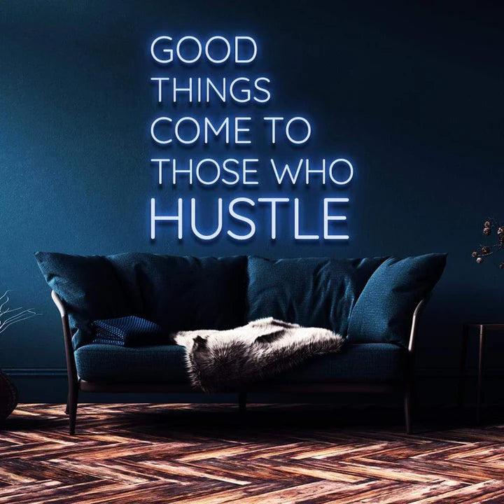 "GOOD THINGS COME TO THOSE WHO HUSTLE" NEON SIGN-Neonsigns-Neon Brothers