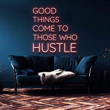 "GOOD THINGS COME TO THOSE WHO HUSTLE" NEON SIGN-Neonsigns-Neon Brothers