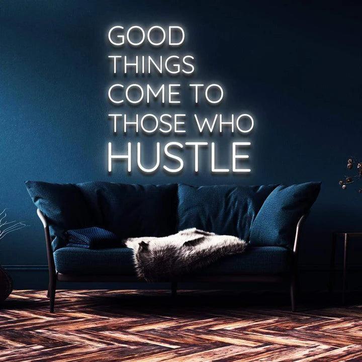 "GOOD THINGS COME TO THOSE WHO HUSTLE" NEON SIGN-Neonsigns-Neon Brothers