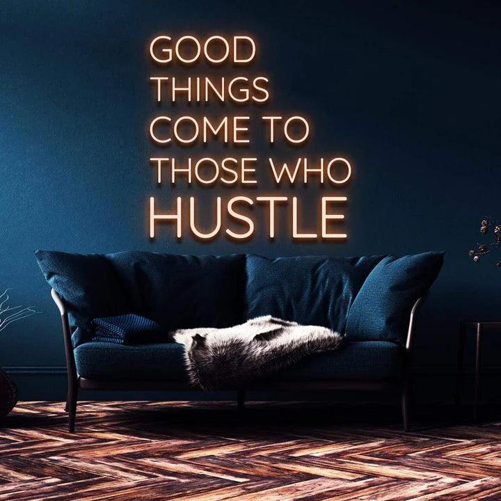 "GOOD THINGS COME TO THOSE WHO HUSTLE" NEON SIGN-Neonsigns-Neon Brothers