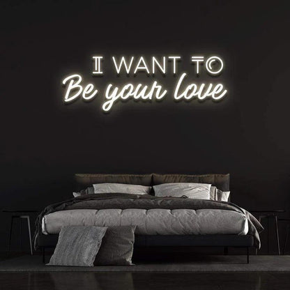 'I WANT TO BE YOUR LOVE' Neon Sign-Neonsigns-Neon Brothers