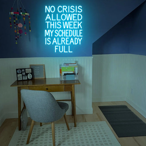 No Crisis Allowed This Week My Schedule Is Already Full Neon Sign | Motivational Quote LED Light