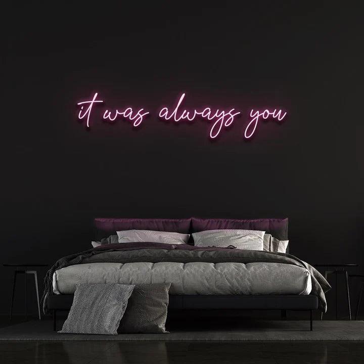 IT WAS ALWAYS YOU NEON SIGN-Neonsigns-45 x 90 cm-Pink-Cut to Shape-Neon Brothers