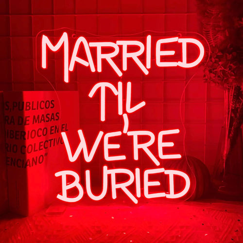 Married ‘Til We’re Buried Neon Sign – Romantic LED Wall Art for Couples & Weddings - Neon Brothers